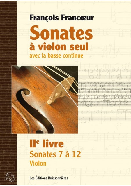 François Francoeur : Sonates à violon seul avec la basse continue, livre 2, sonates 7 à 12