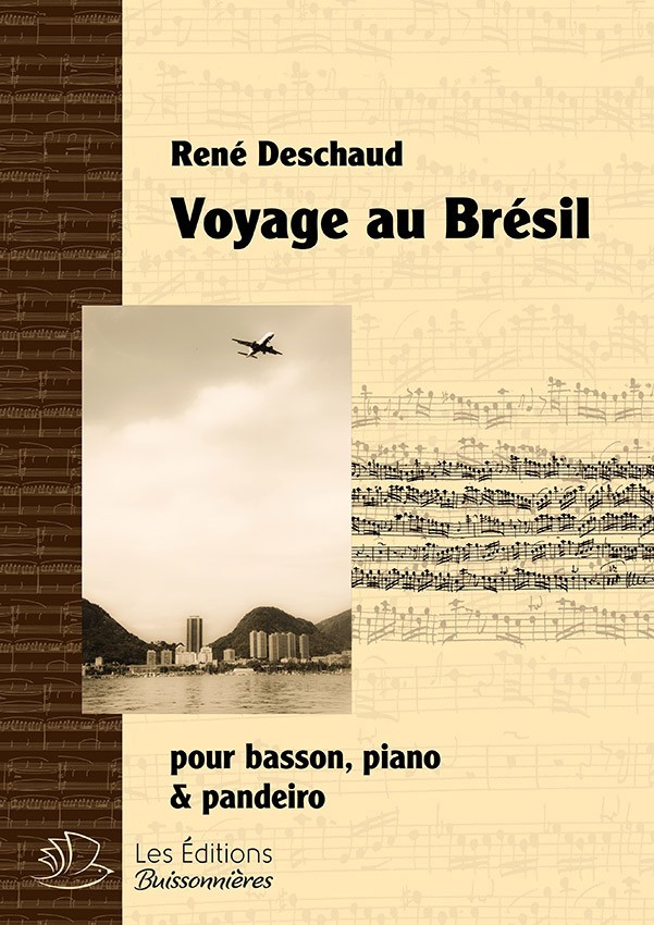Voyage au Brésil (choro), pour basson, piano & pandeiro (René Deschaud) Voyage au Brésil (choro), pour basson, piano & pandeiro (René Deschaud)