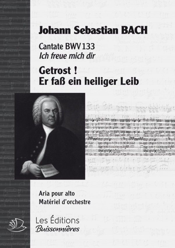 BACH : Getrost ! Er fasse in heiliger Leib, chant & orchestre