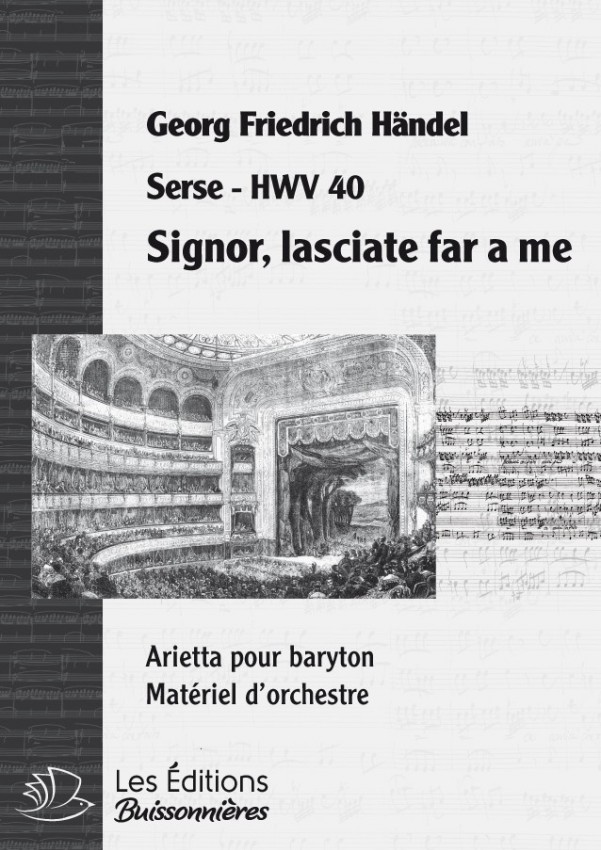 Handel : Signor, lasciate far a me (Serse), chant et orchestre Handel : Signor, lasciate far a me (Serse), chant et orchestre