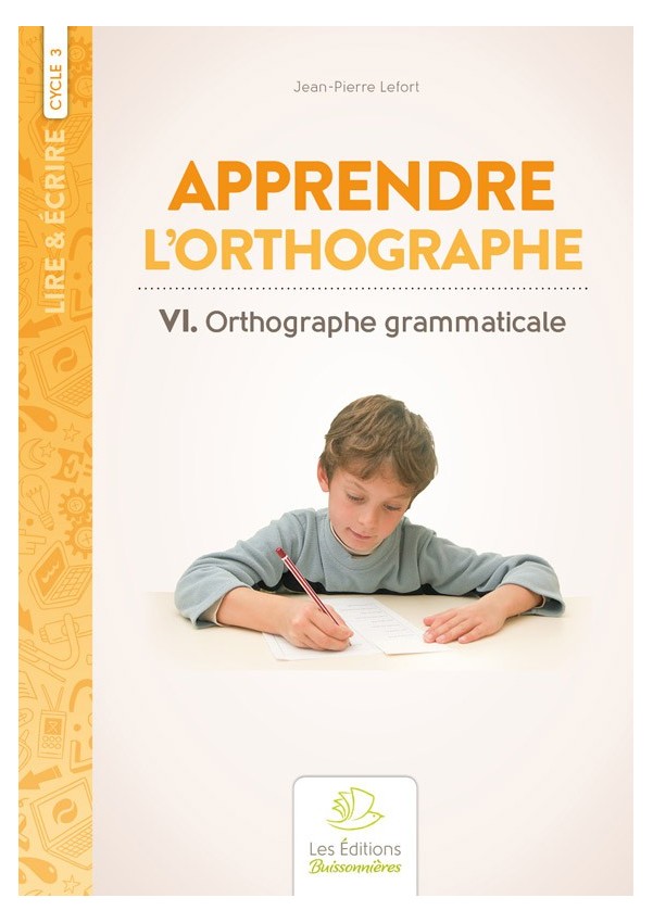 Apprendre l'orthographe ? Orthographe grammaticale Apprendre l'orthographe ? Orthographe grammaticale