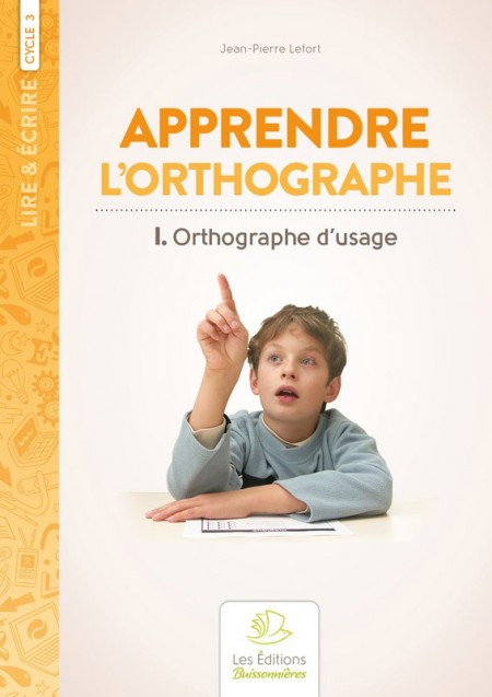 Apprendre l'orthographe vol.1 ? Orthographe d'usage